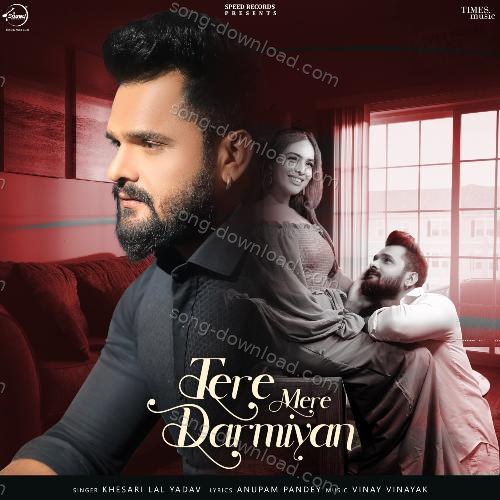 Tere Mere Darmiyan Khesari Lal Yadav MP3 Download